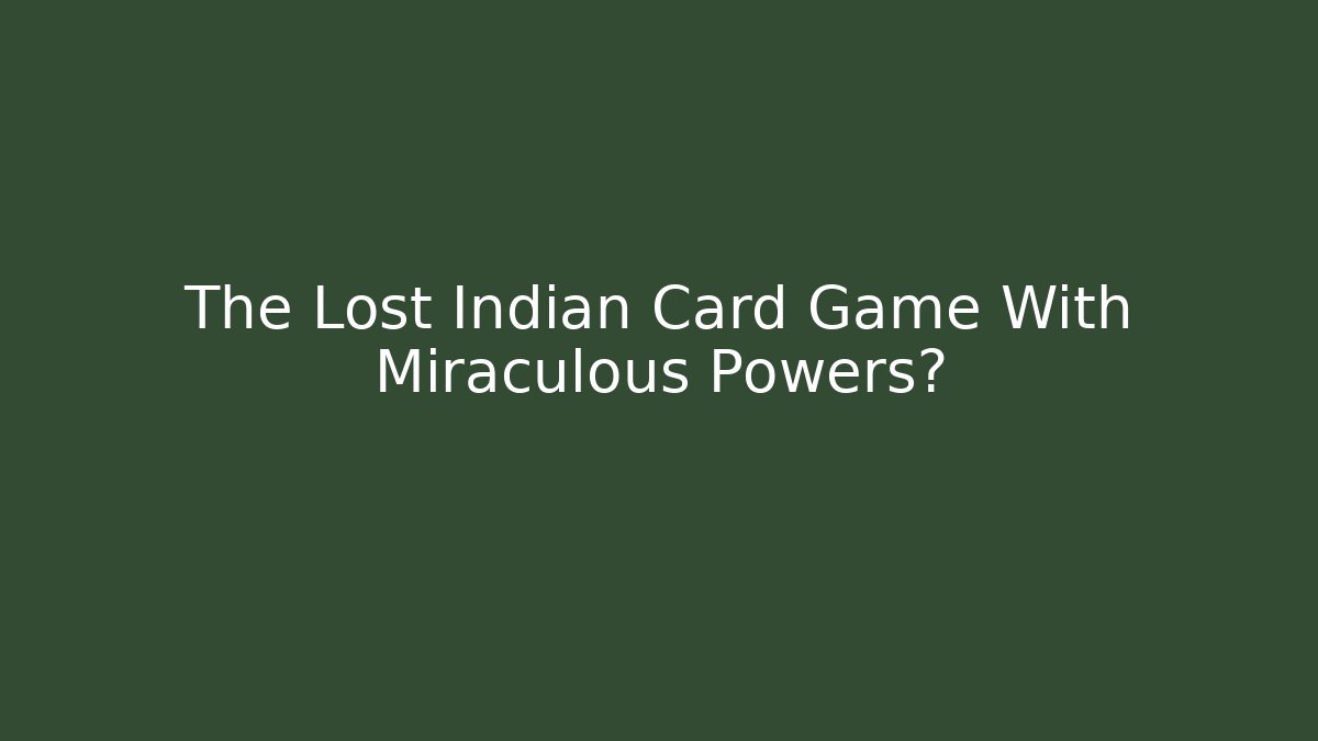 The Lost Indian Card Game With Miraculous Powers?