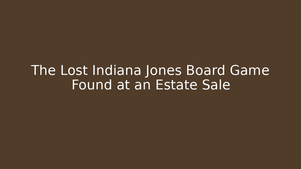 The Lost Indiana Jones Board Game Found at an Estate Sale