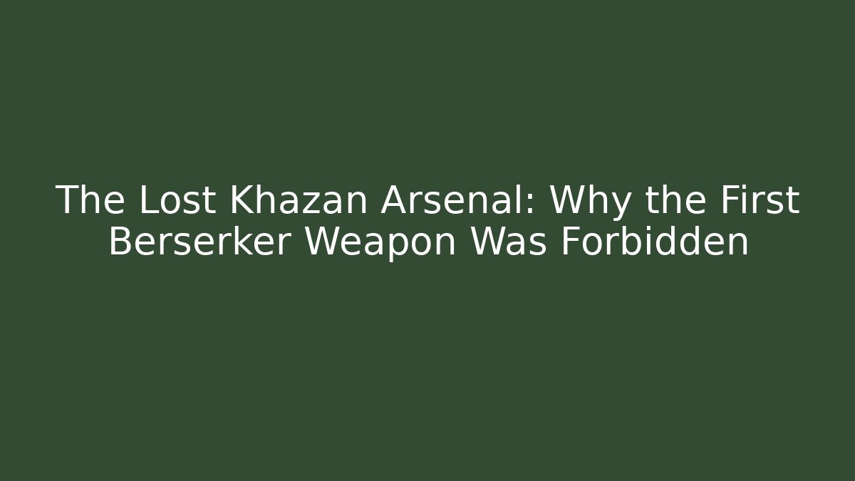 The Lost Khazan Arsenal: Why the First Berserker Weapon Was Forbidden