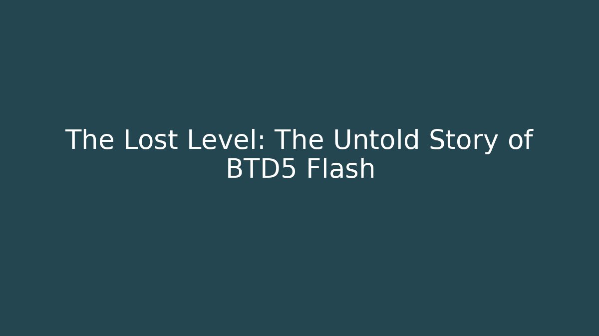 The Lost Level: The Untold Story of BTD5 Flash