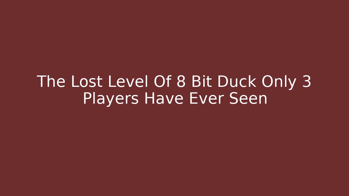 The Lost Level Of 8 Bit Duck Only 3 Players Have Ever Seen