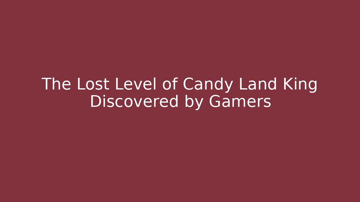 The Lost Level of Candy Land King Discovered by Gamers