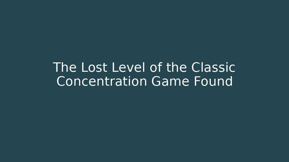 The Lost Level of the Classic Concentration Game Found
