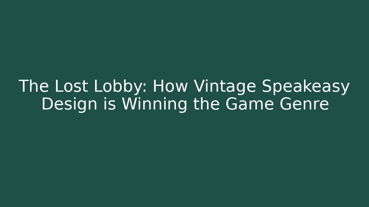 The Lost Lobby: How Vintage Speakeasy Design is Winning the Game Genre