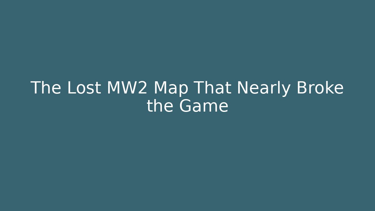 The Lost MW2 Map That Nearly Broke the Game