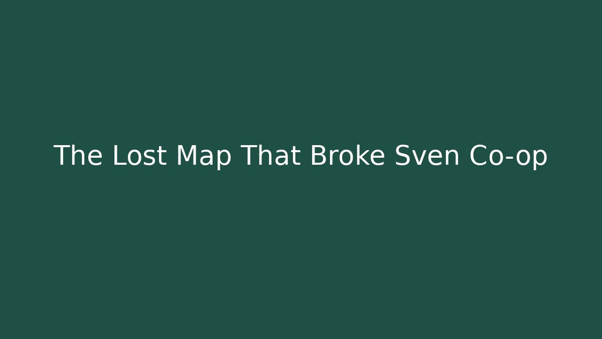 The Lost Map That Broke Sven Co-op - Create More Assets