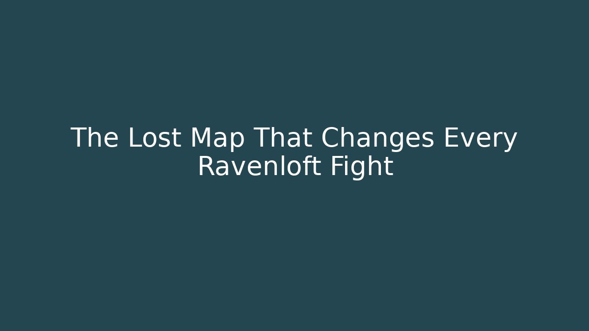 The Lost Map That Changes Every Ravenloft Fight