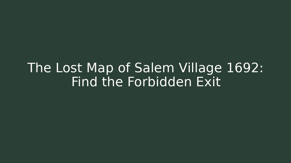 The Lost Map of Salem Village 1692: Find the Forbidden Exit