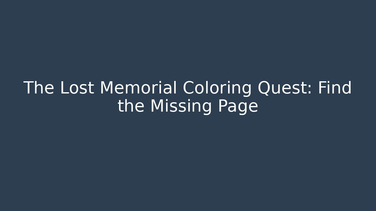 The Lost Memorial Coloring Quest: Find the Missing Page - Create More Assets