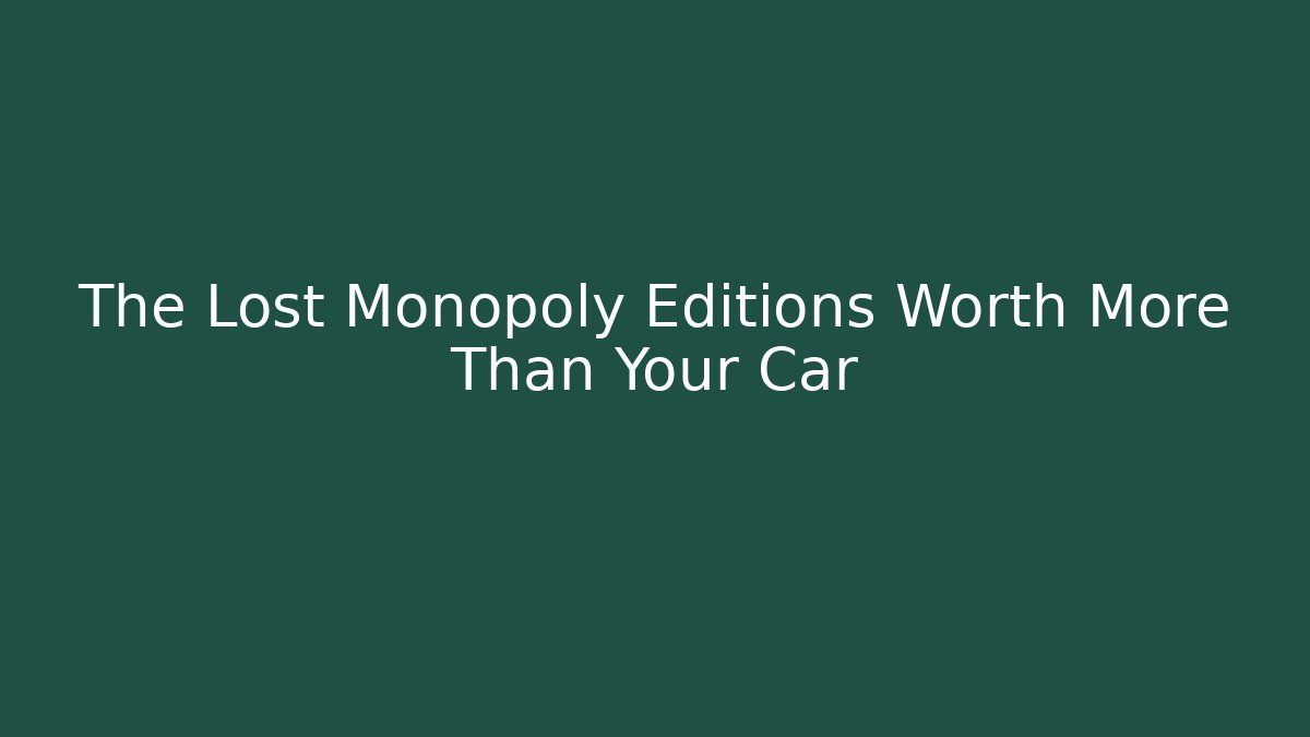 The Lost Monopoly Editions Worth More Than Your Car