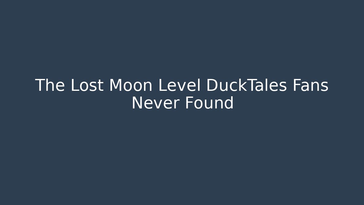 The Lost Moon Level DuckTales Fans Never Found