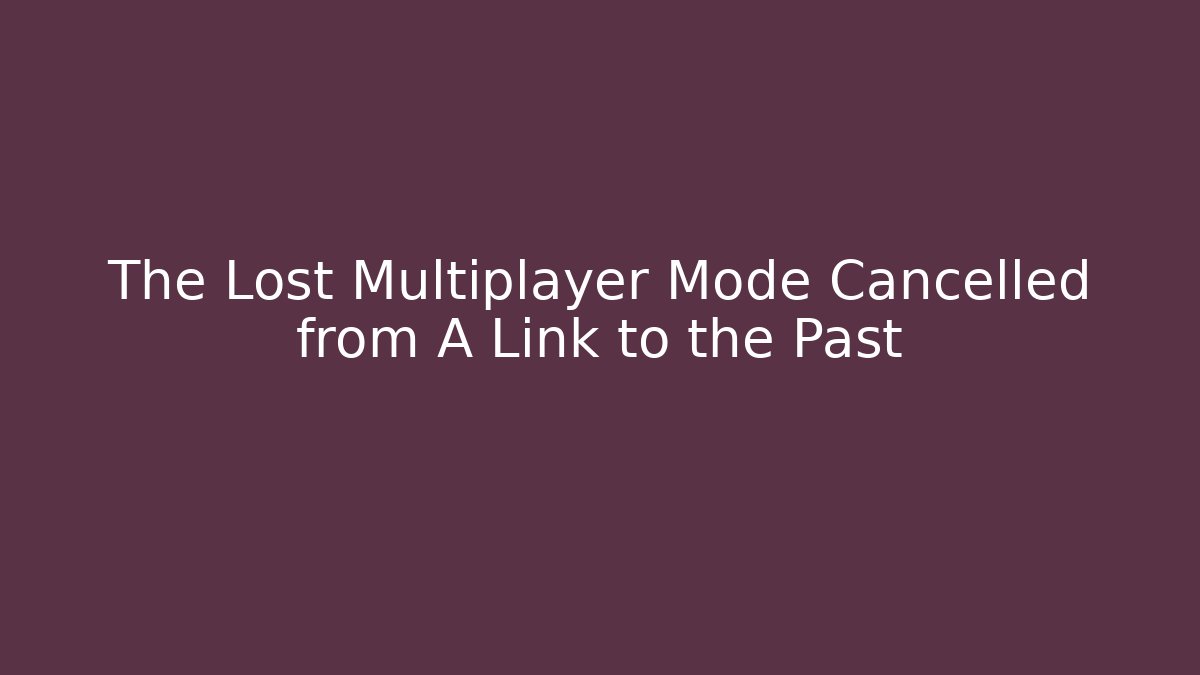 The Lost Multiplayer Mode Cancelled from A Link to the Past - Create More Assets