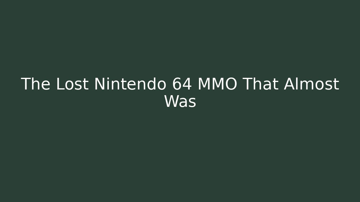 The Lost Nintendo 64 MMO That Almost Was - Create More Assets