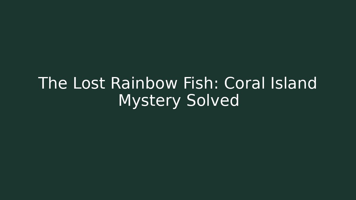 The Lost Rainbow Fish: Coral Island Mystery Solved