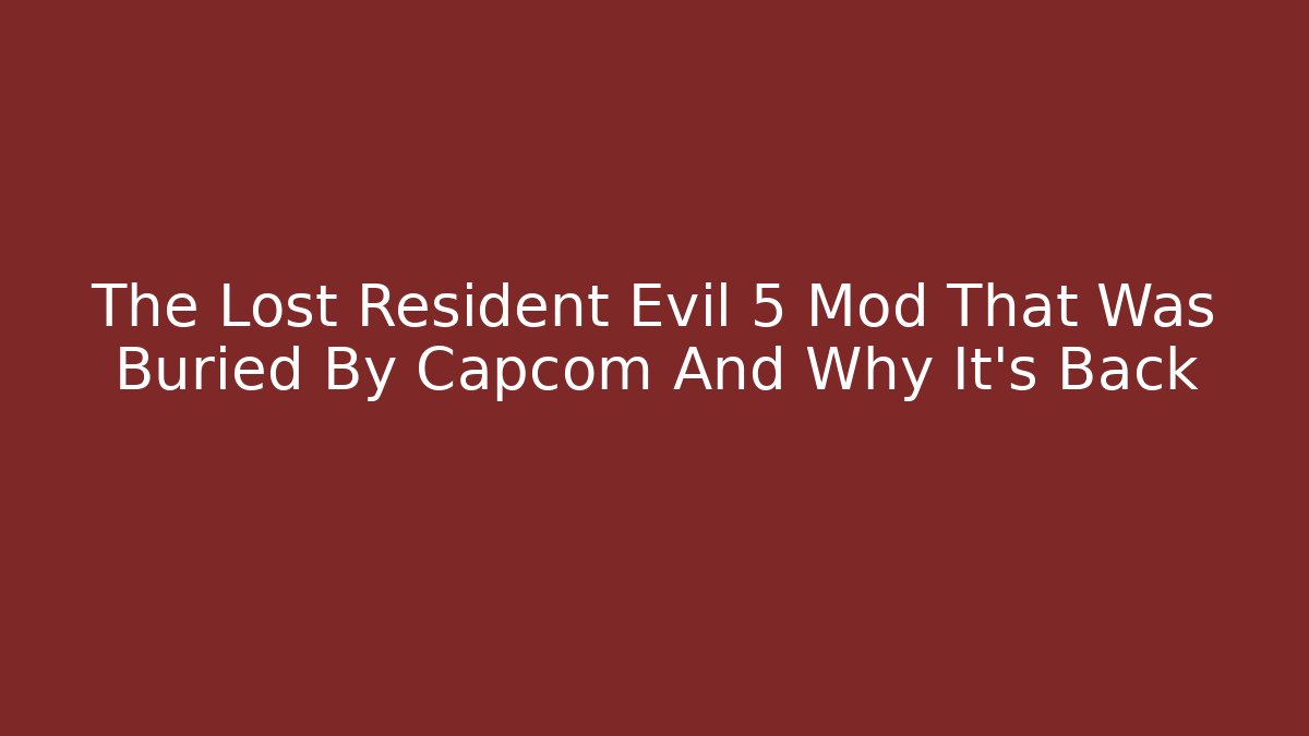 The Lost Resident Evil 5 Mod That Was Buried By Capcom And Why It’s Back