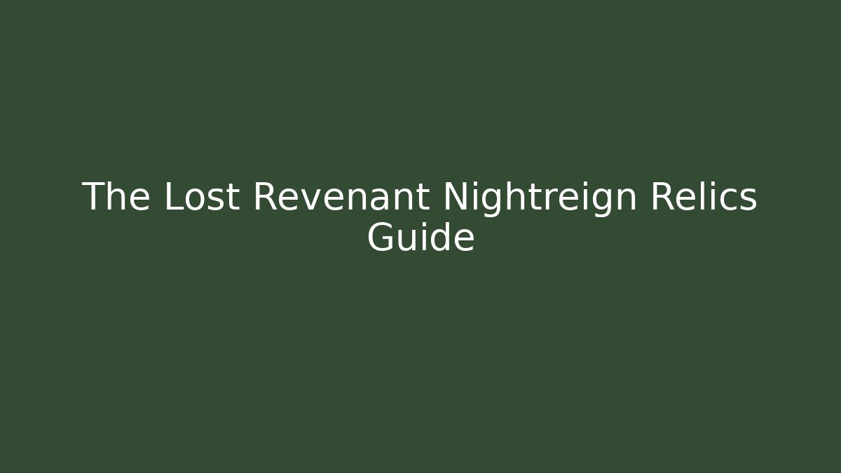 The Lost Revenant Nightreign Relics Guide