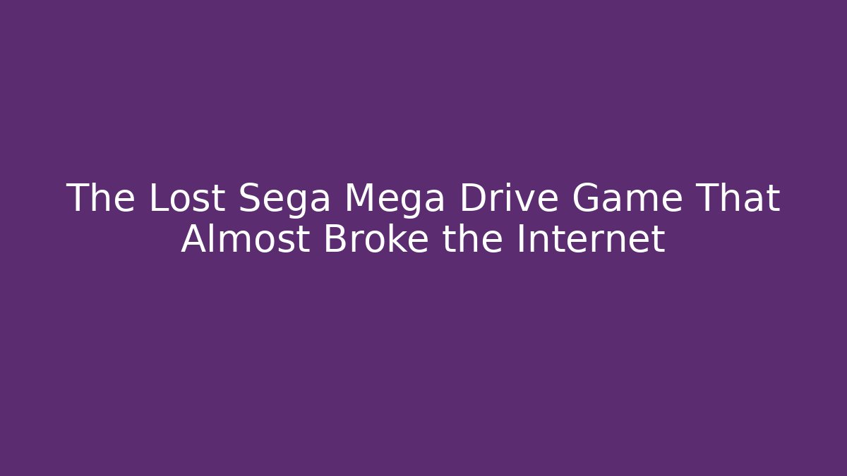 The Lost Sega Mega Drive Game That Almost Broke the Internet