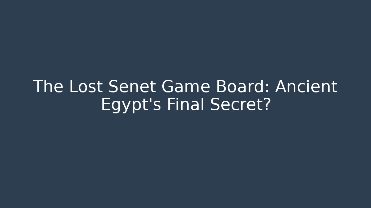 The Lost Senet Game Board: Ancient Egypt's Final Secret?