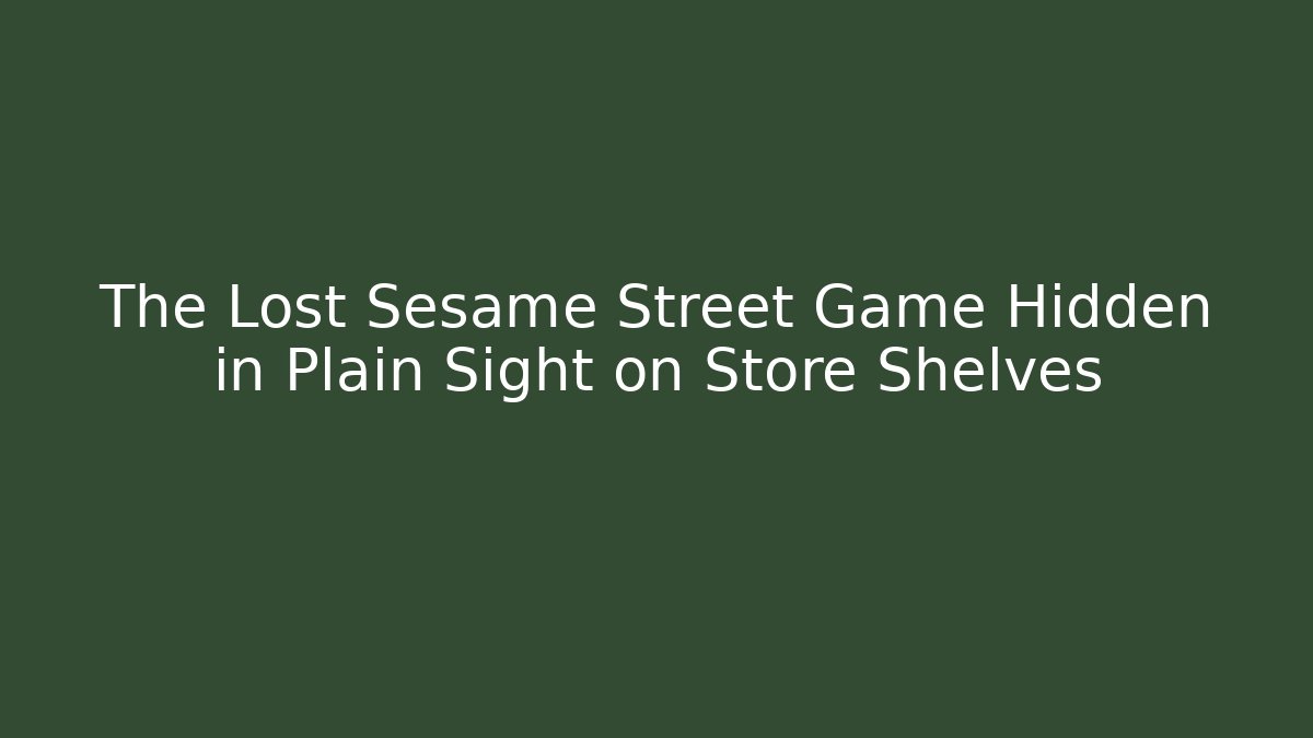 The Lost Sesame Street Game Hidden in Plain Sight on Store Shelves