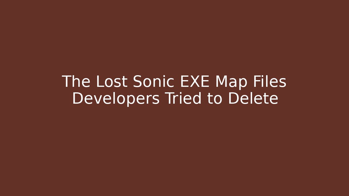 The Lost Sonic EXE Map Files Developers Tried to Delete