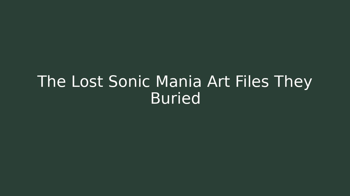 The Lost Sonic Mania Art Files They Buried