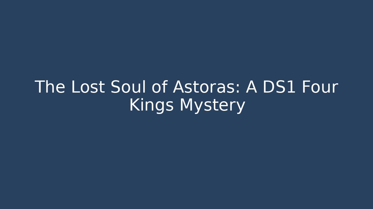 The Lost Soul of Astoras: A DS1 Four Kings Mystery