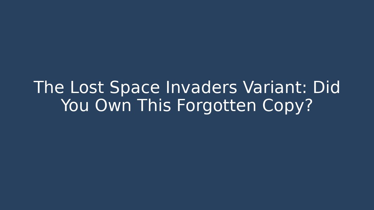 The Lost Space Invaders Variant: Did You Own This Forgotten Copy?