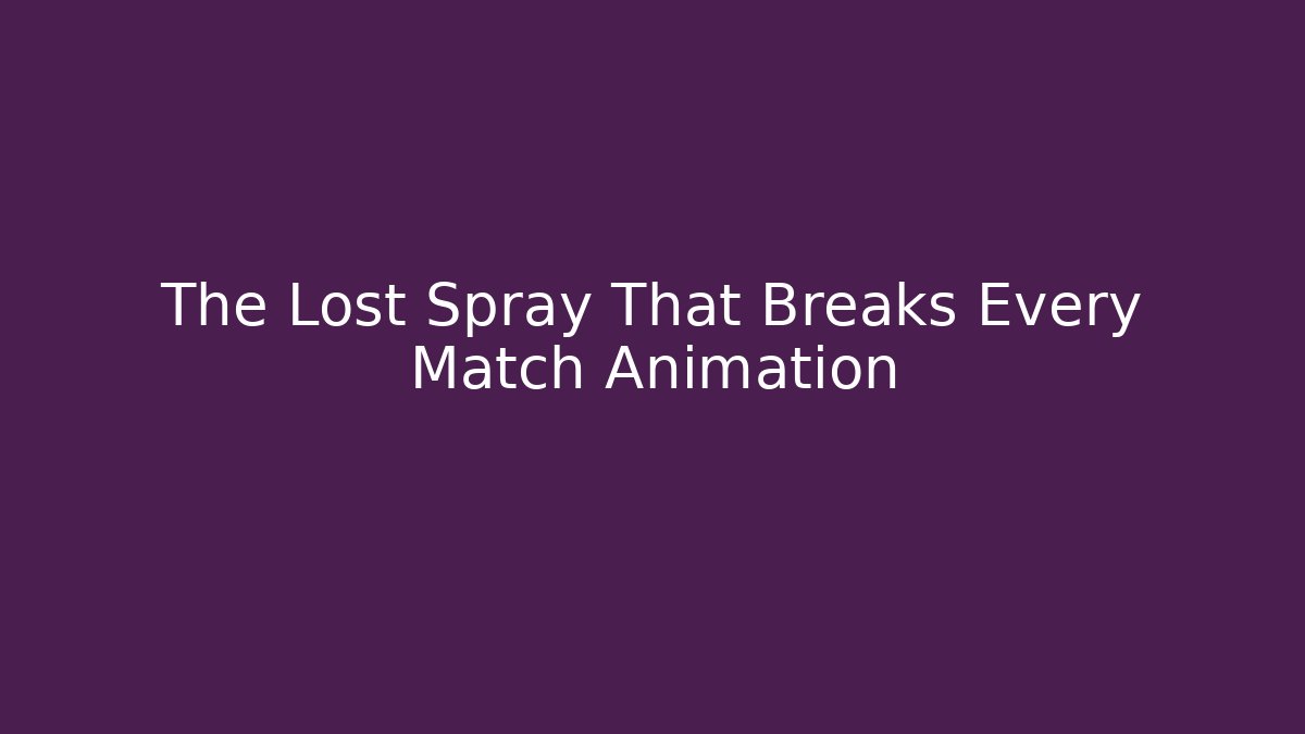 The Lost Spray That Breaks Every Match Animation - Create More Assets