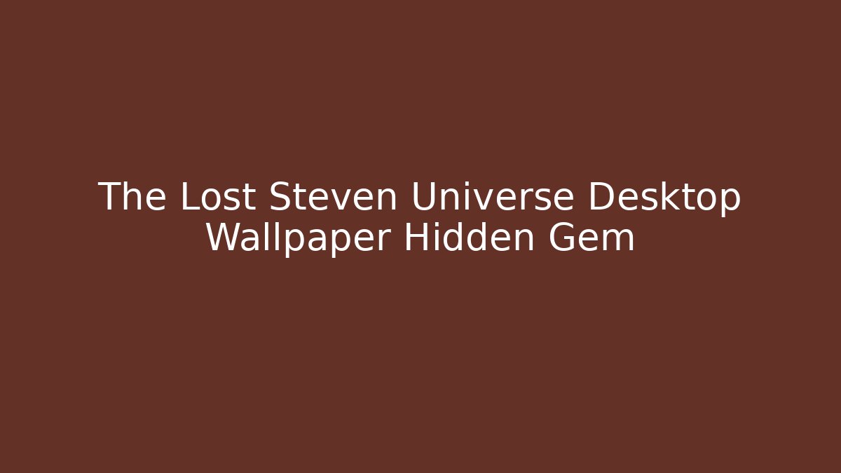 The Lost Steven Universe Desktop Wallpaper Hidden Gem