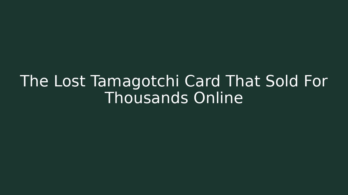 The Lost Tamagotchi Card That Sold For Thousands Online