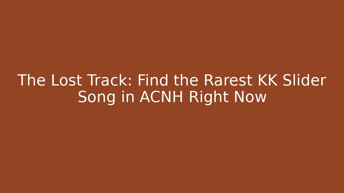 The Lost Track: Find the Rarest KK Slider Song in ACNH Right Now