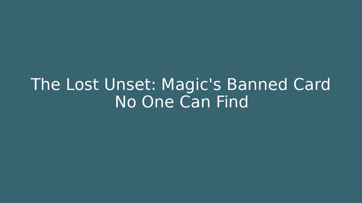 The Lost Unset: Magic's Banned Card No One Can Find