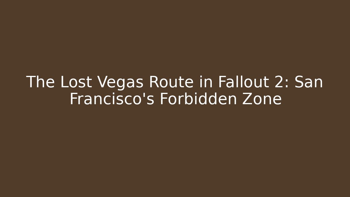 The Lost Vegas Route in Fallout 2: San Francisco's Forbidden Zone