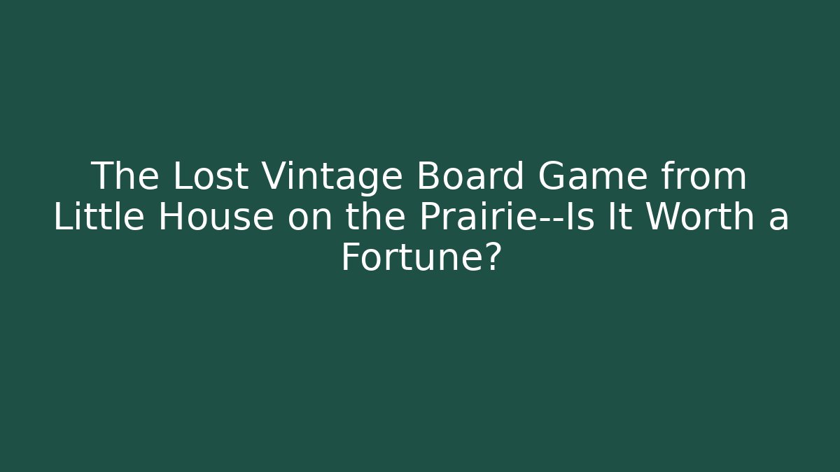 The Lost Vintage Board Game from Little House on the Prairie—Is It Worth a Fortune?
