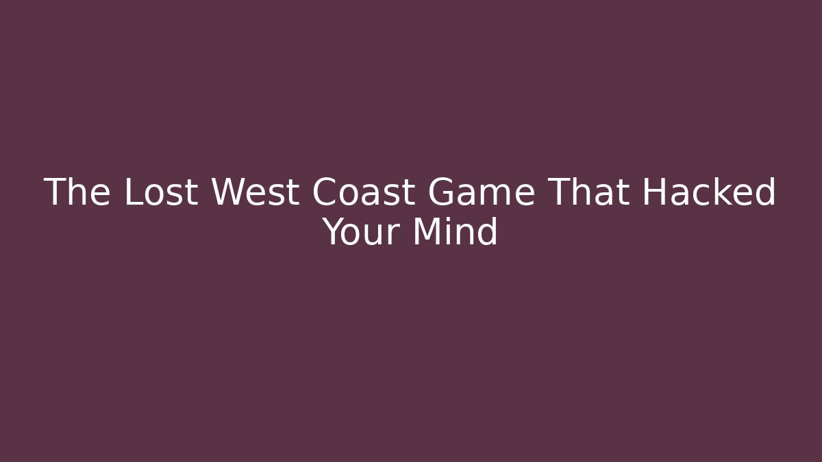 The Lost West Coast Game That Hacked Your Mind