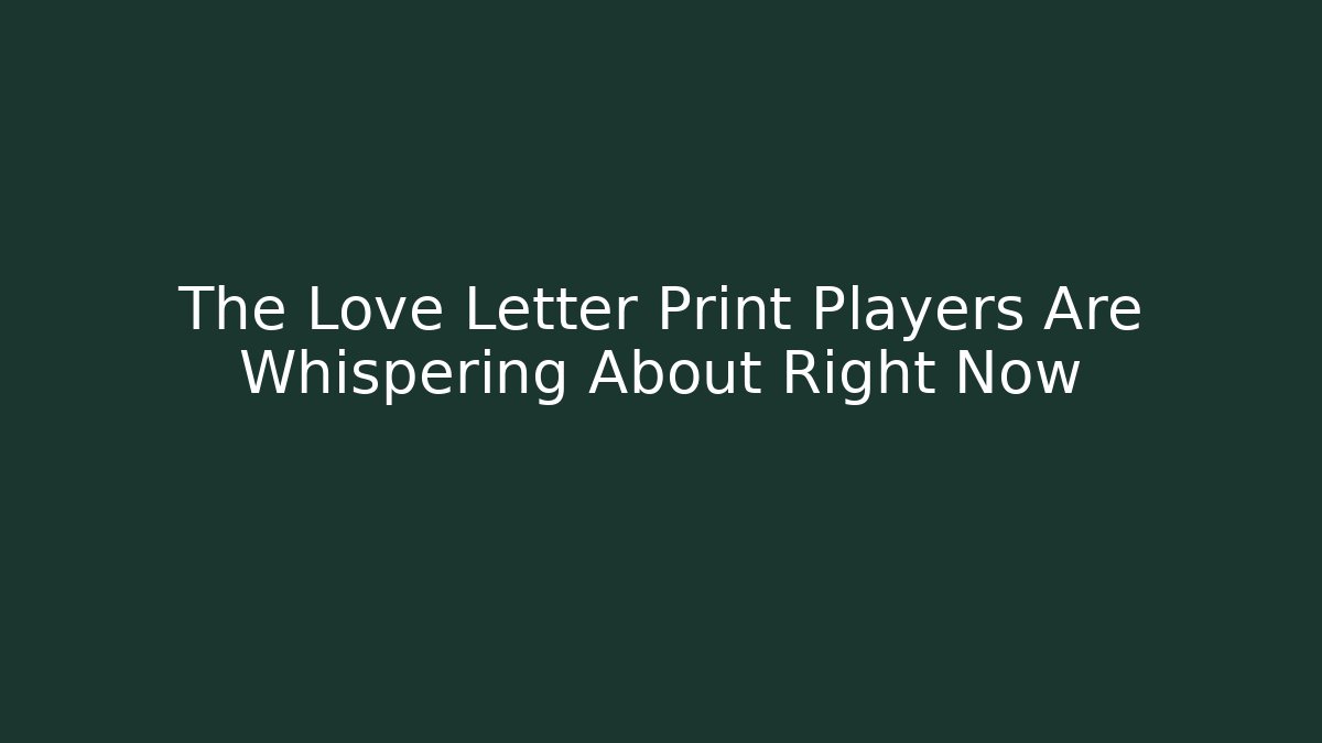The Love Letter Print Players Are Whispering About Right Now