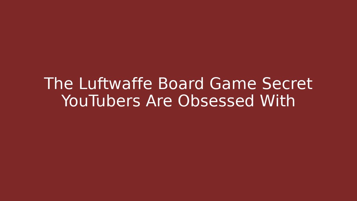 The Luftwaffe Board Game Secret YouTubers Are Obsessed With