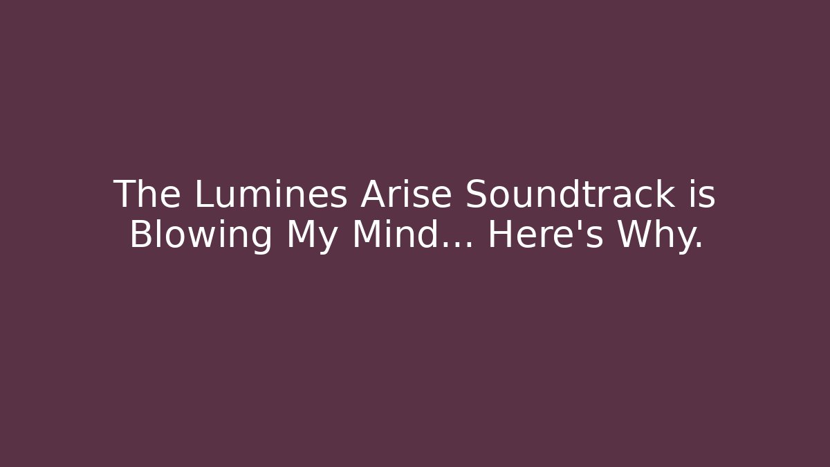 The Lumines Arise Soundtrack is Blowing My Mind… Here's Why.