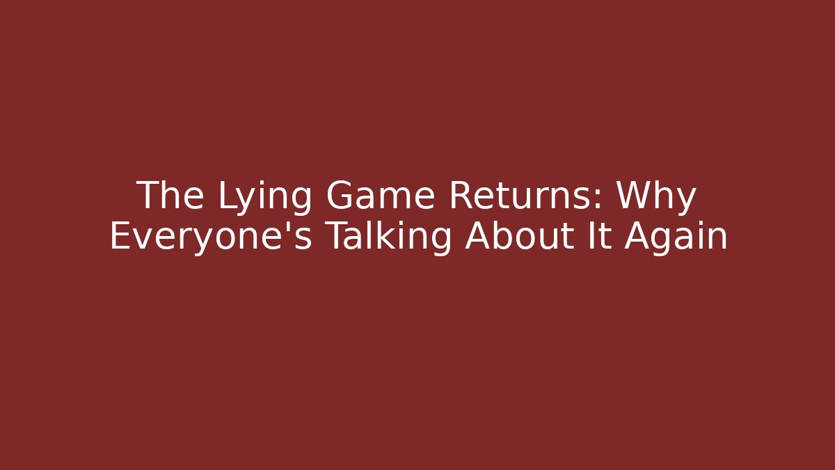 The Lying Game Returns: Why Everyone's Talking About It Again - Create More Assets