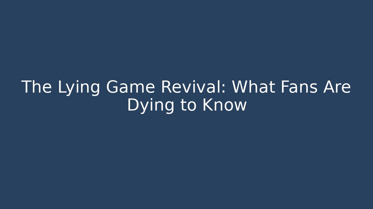 The Lying Game Revival: What Fans Are Dying to Know
