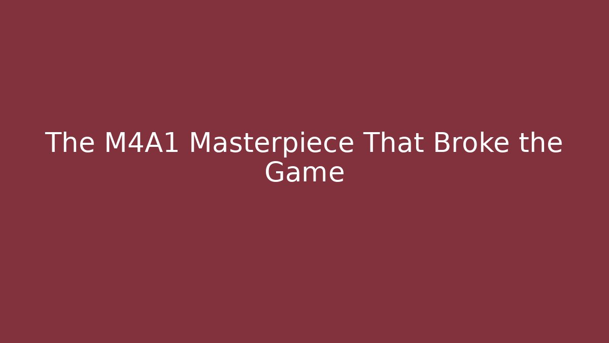 The M4A1 Masterpiece That Broke the Game