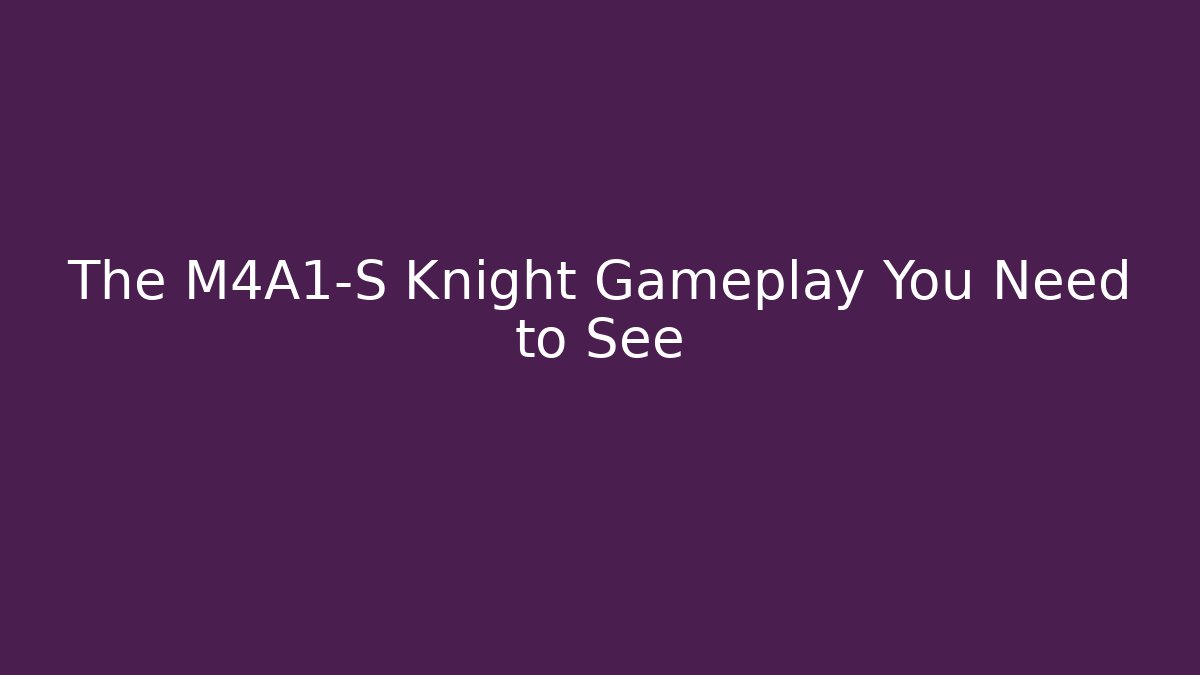The M4A1-S Knight Gameplay You Need to See