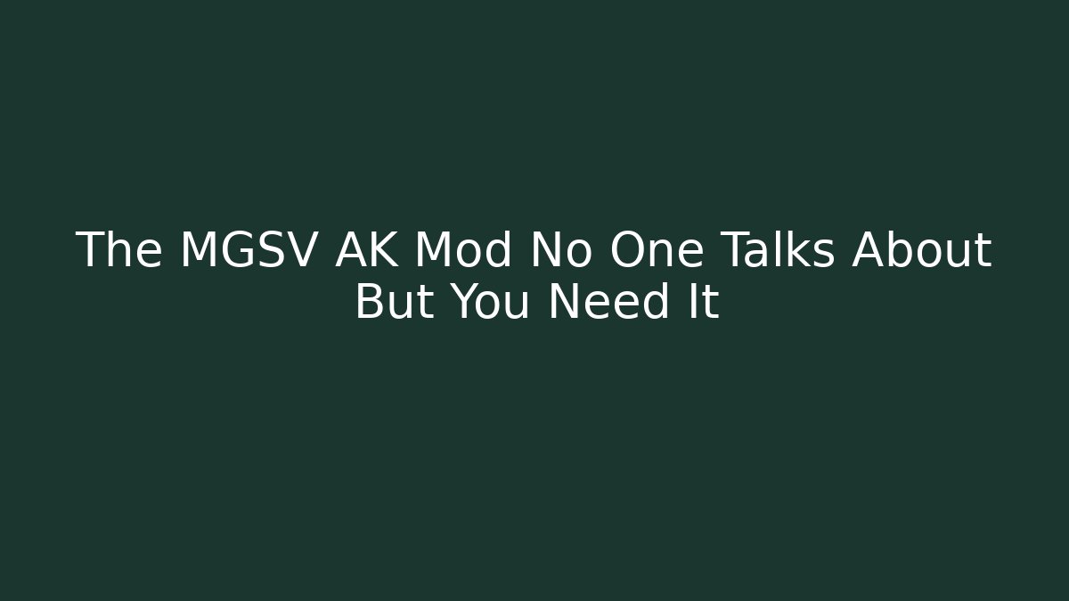 The MGSV AK Mod No One Talks About But You Need It