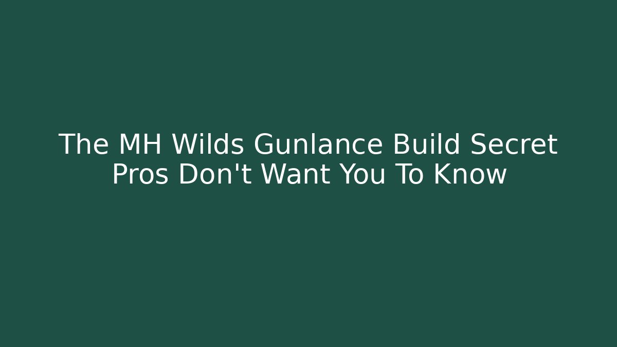 The MH Wilds Gunlance Build Secret Pros Don't Want You To Know