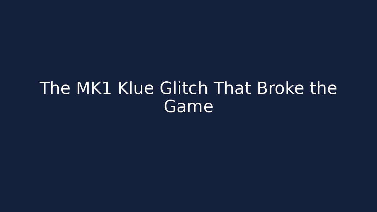 The MK1 Klue Glitch That Broke the Game