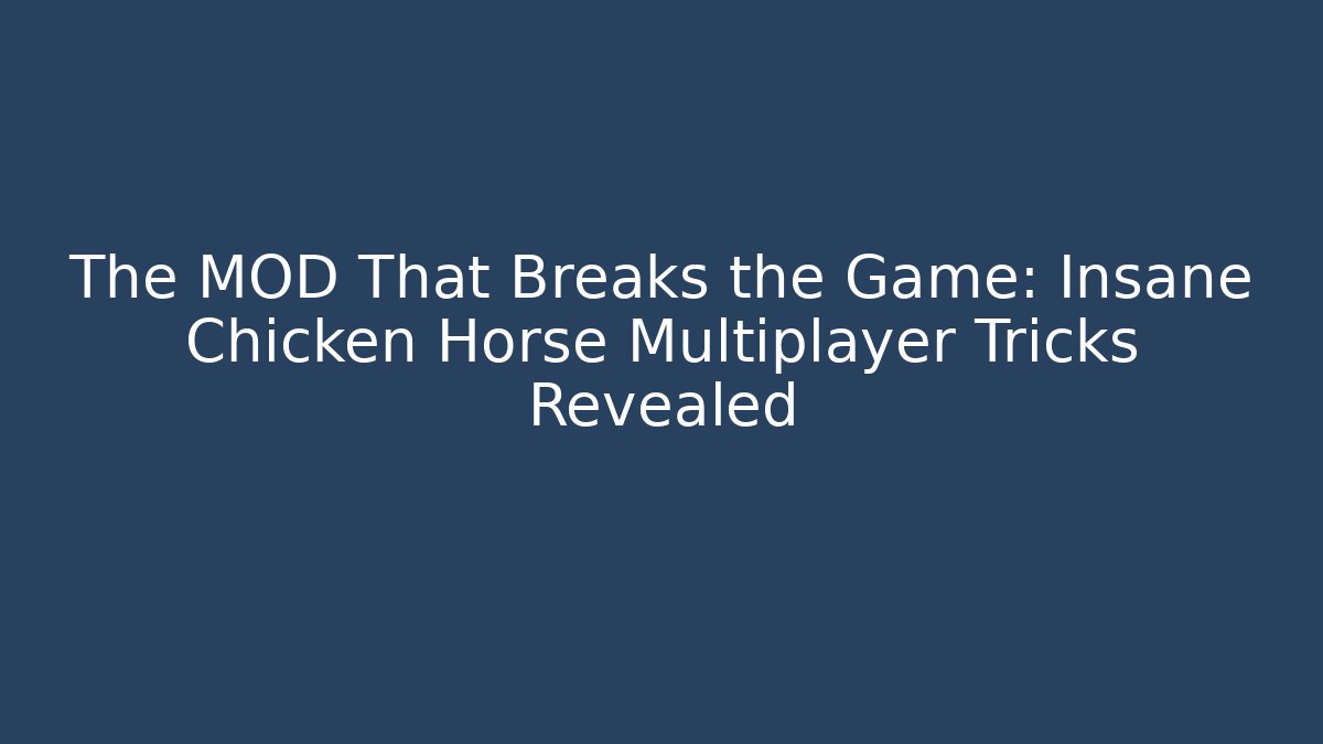 The MOD That Breaks the Game: Insane Chicken Horse Multiplayer Tricks Revealed