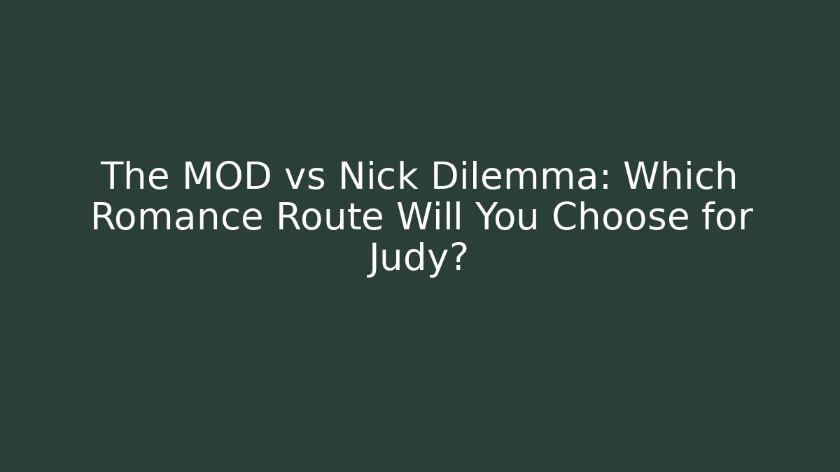 The MOD vs Nick Dilemma: Which Romance Route Will You Choose for Judy?