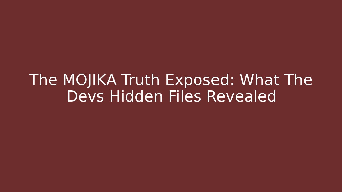 The MOJIKA Truth Exposed: What The Devs Hidden Files Revealed
