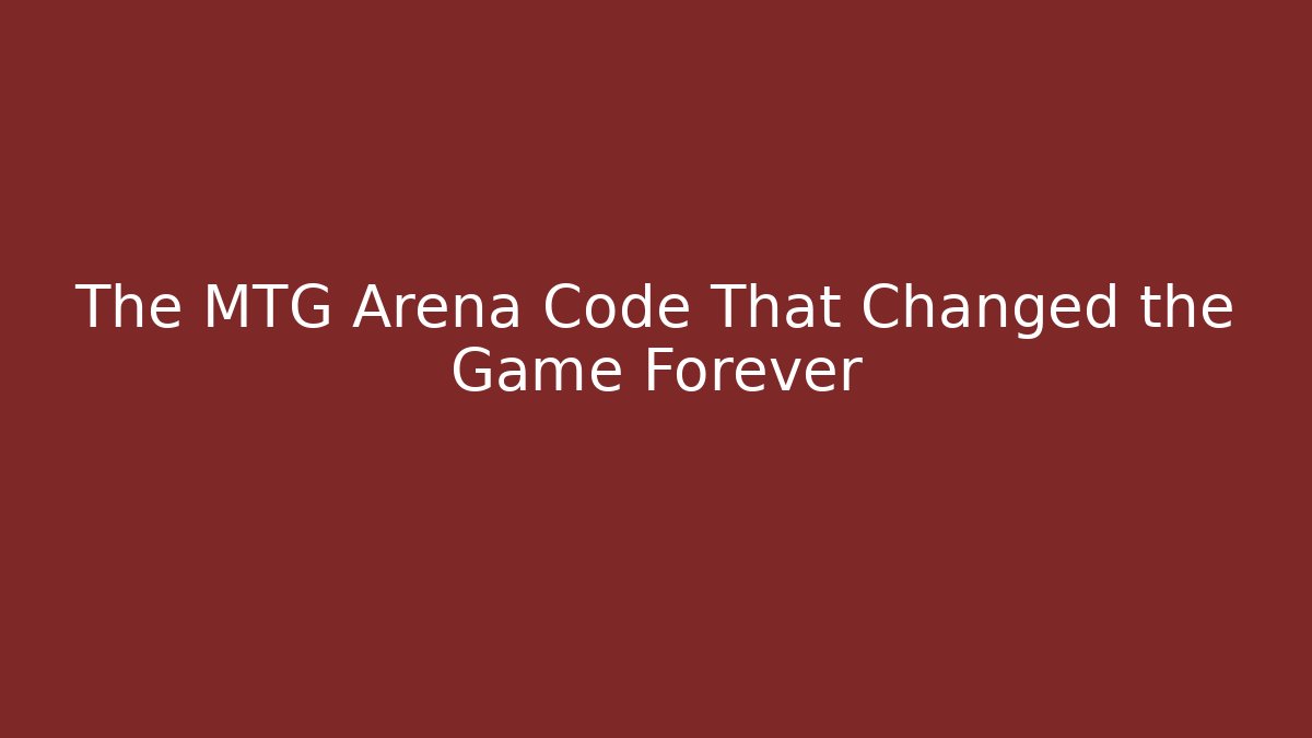 The MTG Arena Code That Changed the Game Forever