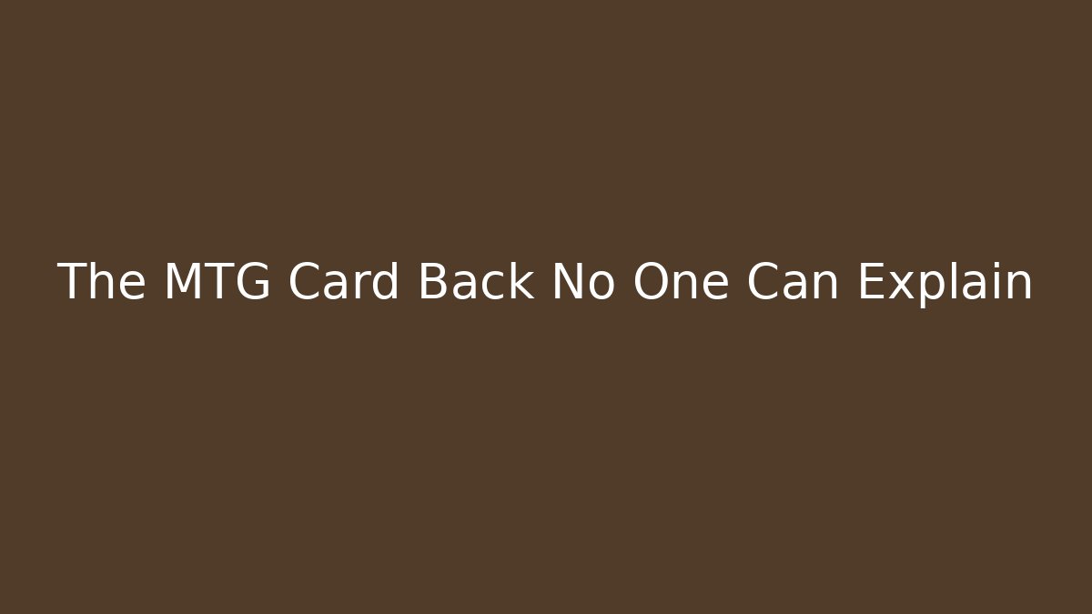 The MTG Card Back No One Can Explain - Create More Assets